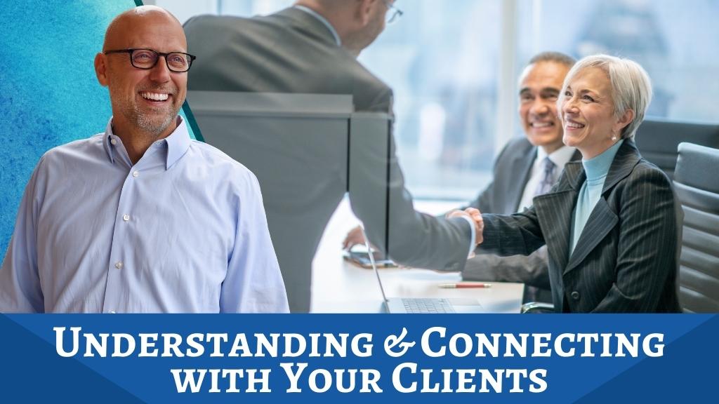  Understanding & Connecting with Your Clients